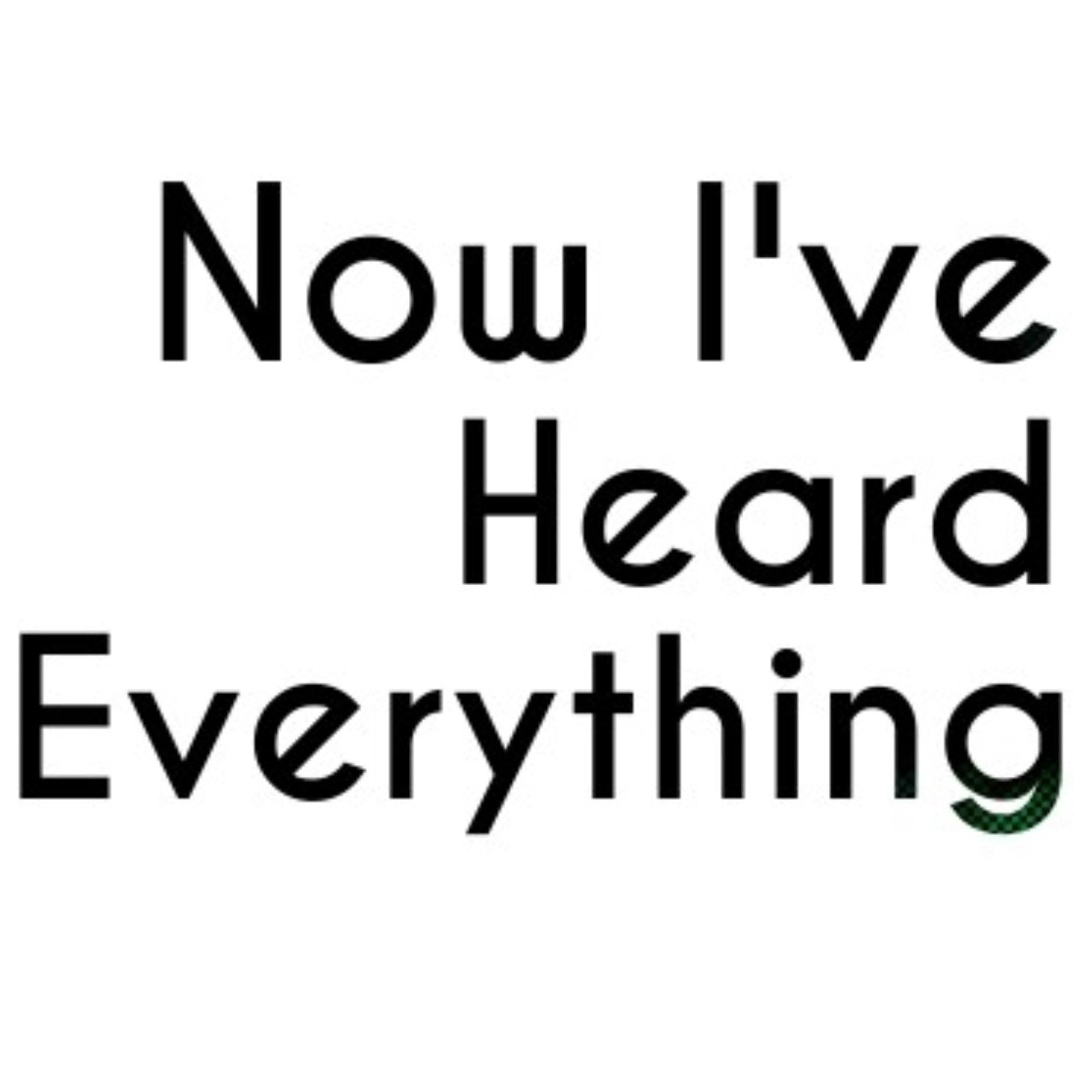 Now I've Heard Everything podcast artwork